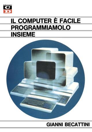 Il computer è facile, programmiamolo insieme (Gianni Becattini - Edizioni CD) 1983
